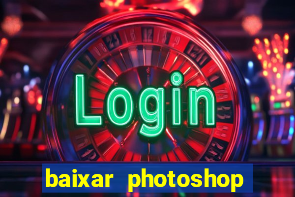 baixar photoshop beta crackeado